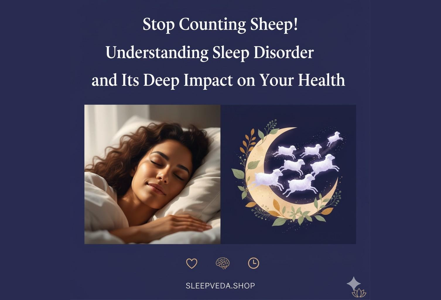 Stop Counting Sheep! Understanding Sleep Disorder and Its Deep Impact on Your Health